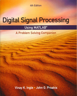 Digital Signal Processing Using MATLAB: A Problem Solving Companion, Fourth [4th] Edition Ed (Instructor's Solution Manual) (Solutions) By Vinay K. Ingle - 9781305635128